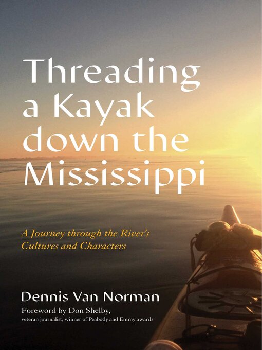 Title details for Threading a Kayak down the Mississippi by Dennis Van Norman - Available